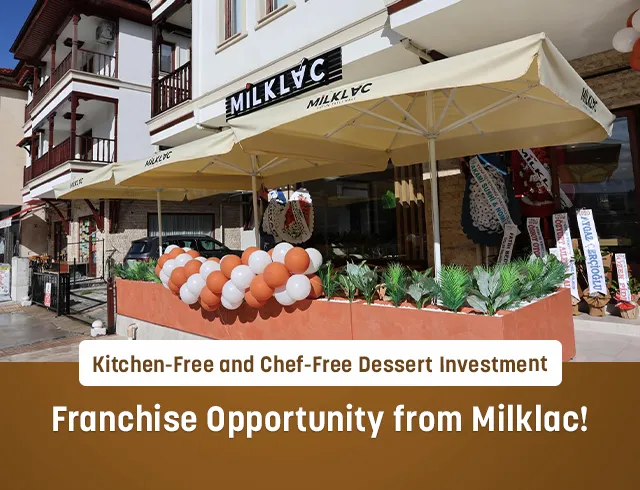 A Dessert Business with No Kitchen and No Chef Required: A Franchise Opportunity from Milklaç!