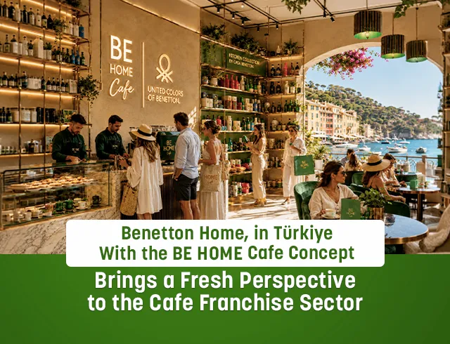 Benetton Home Brings a Fresh Perspective to the Cafe Franchise Sector in Türkiye with the BE HOME Cafe Concept