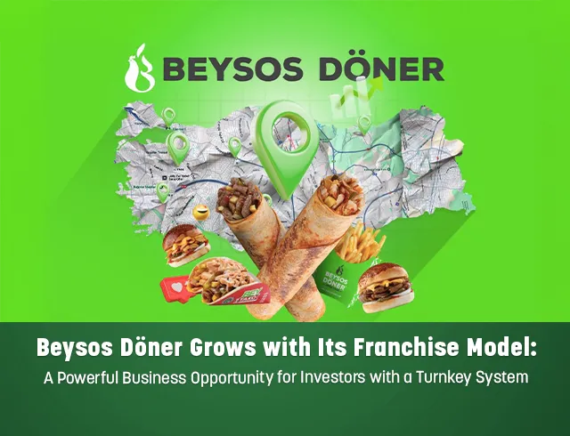 Beysos Döner is growing with Franchise Model: A Powerful Business Opportunity for Investors with Turnkey System