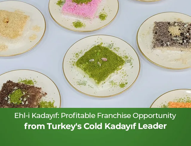 Ehl-i Kadayıf: Profitable Franchise Opportunity from Turkey's Cold Kadayıf Leader