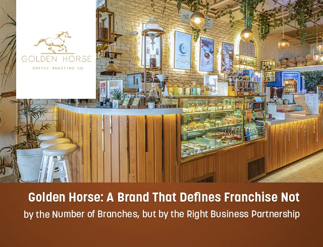 Golden Horse  A Brand That Defines Franchise Not by the Number of Branches but by the Right Partnership
