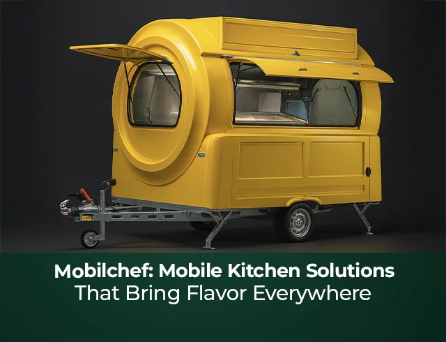 Mobilchef: Mobile Kitchen Solutions that Bring Flavor Everywhere
