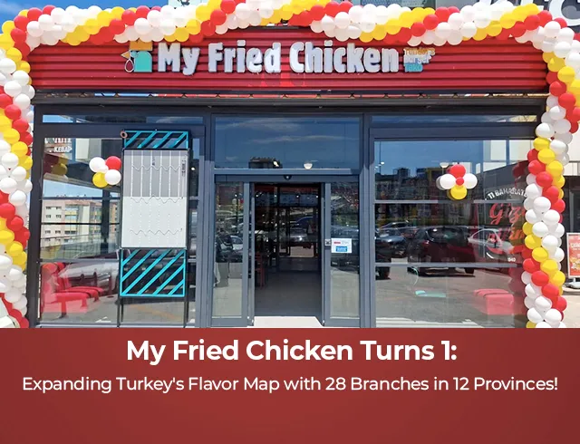 My Fried Chicken is 1 Year Old: Expanding Turkey's Flavor Map with 28 Branches in 12 Cities!