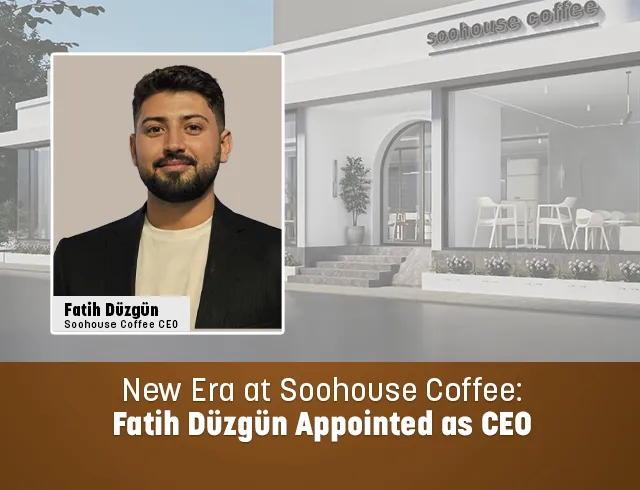 New Era at Soohouse Coffee: Fatih Düzgün Named CEO