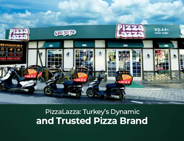 PizzaLazza; Turkey's Dynamic and Reliable Pizza Brand