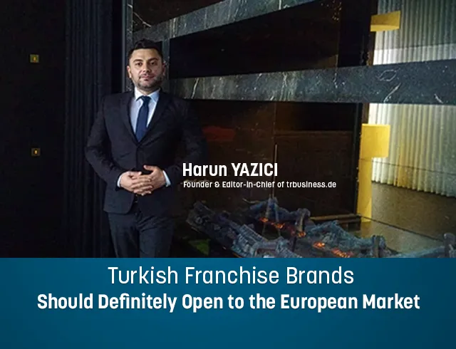 Turkish Franchise Brands Should Definitely Open to the European Market