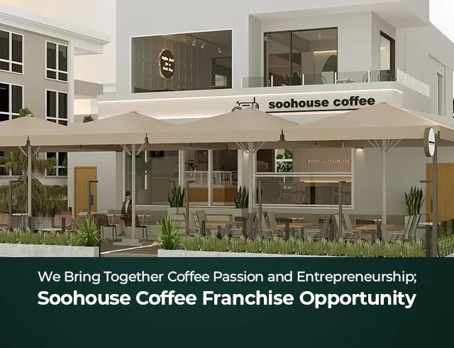 We Bring Coffee Passion Together with Entrepreneurship; Soohouse Coffee Franchise Opportunity