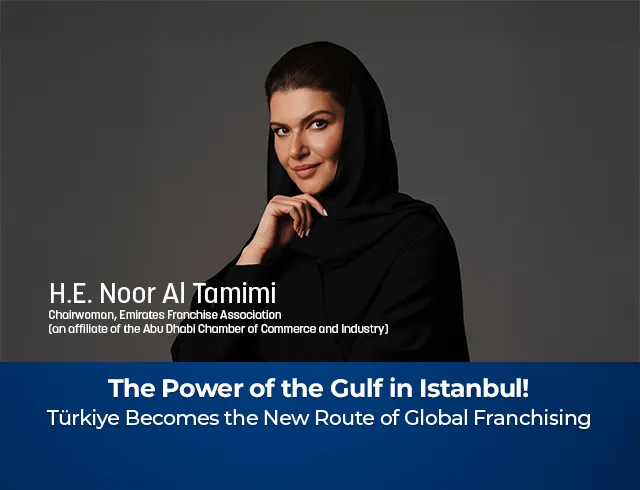 With the UAE Pavilion: The Power of the Gulf in Istanbul – Türkiye Becomes the New Route of Global Franchising